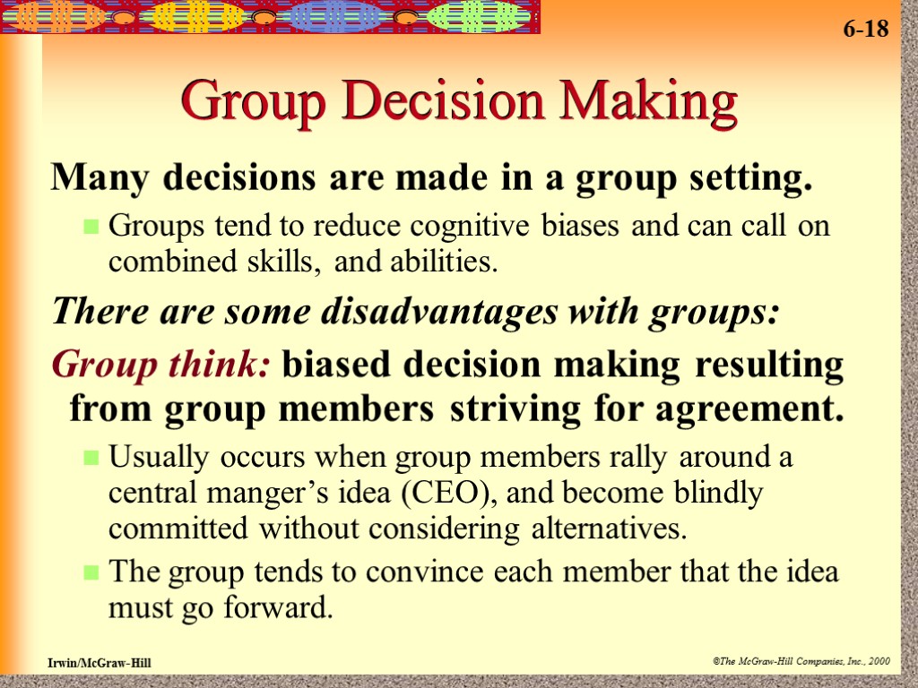Group Decision Making Many decisions are made in a group setting. Groups tend to